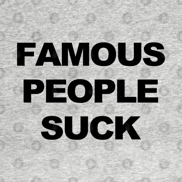 Famous People Suck by TrikoCraft